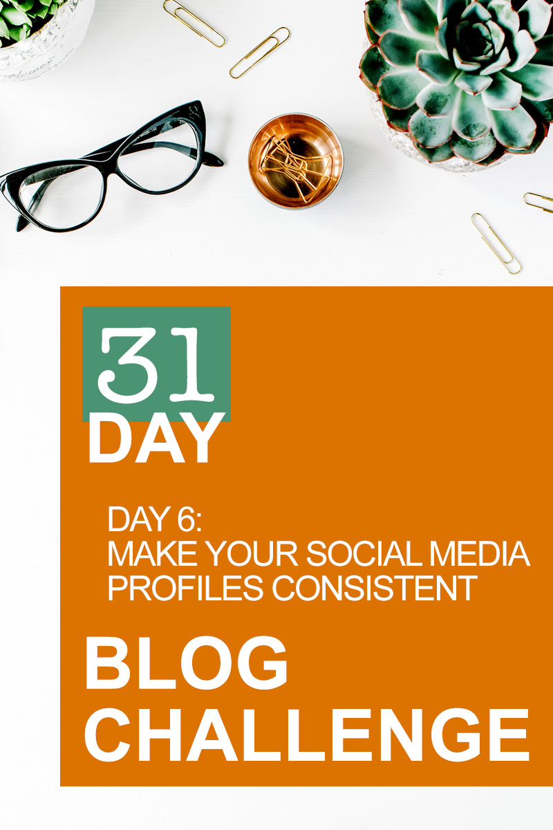 31 Day Blog Challenge Day 6: Make Your Social Media Profiles Consistent