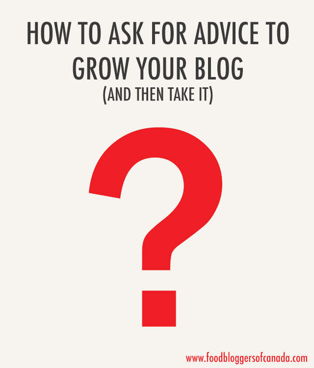 How To Ask For Advice For Your Blog | Food Bloggers of Canada
