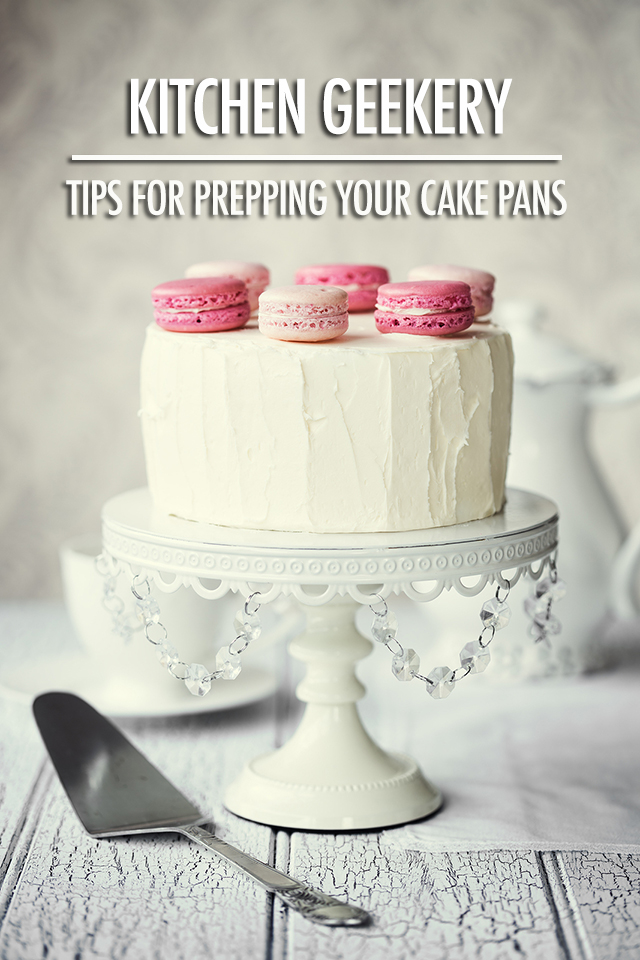 Kitchen Geekery: Tips For Prepping Cake Pans | Food Bloggers of Canada