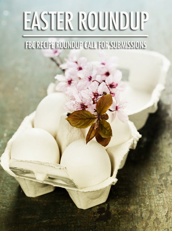 FBC Easter Recipe Roundup Call for Submissions