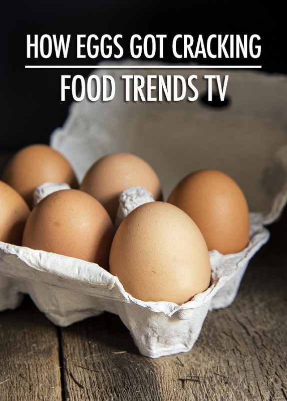 Food Trends TV: How Eggs Got Cracking