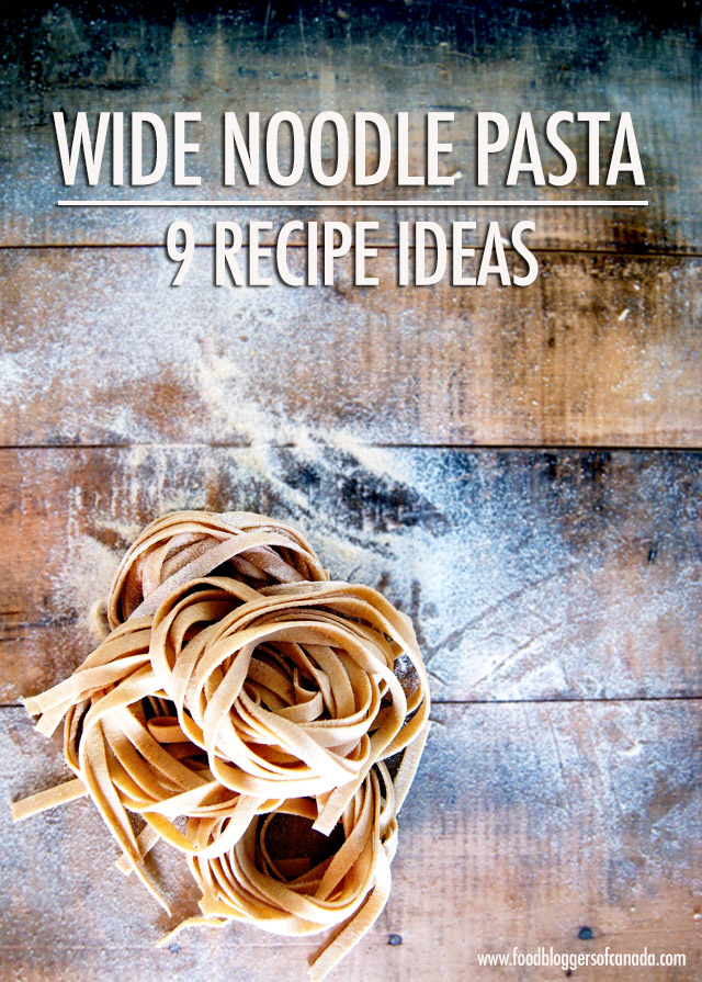 FBC Pasta Week: 9 Wide Noodle Pasta Dish Recipes | Food Bloggers of Canada