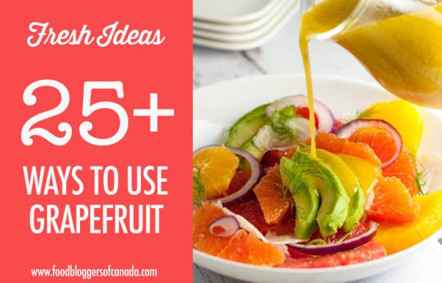 Over 25 Grapefruit Recipe Ideas | Food Bloggers of Canada
