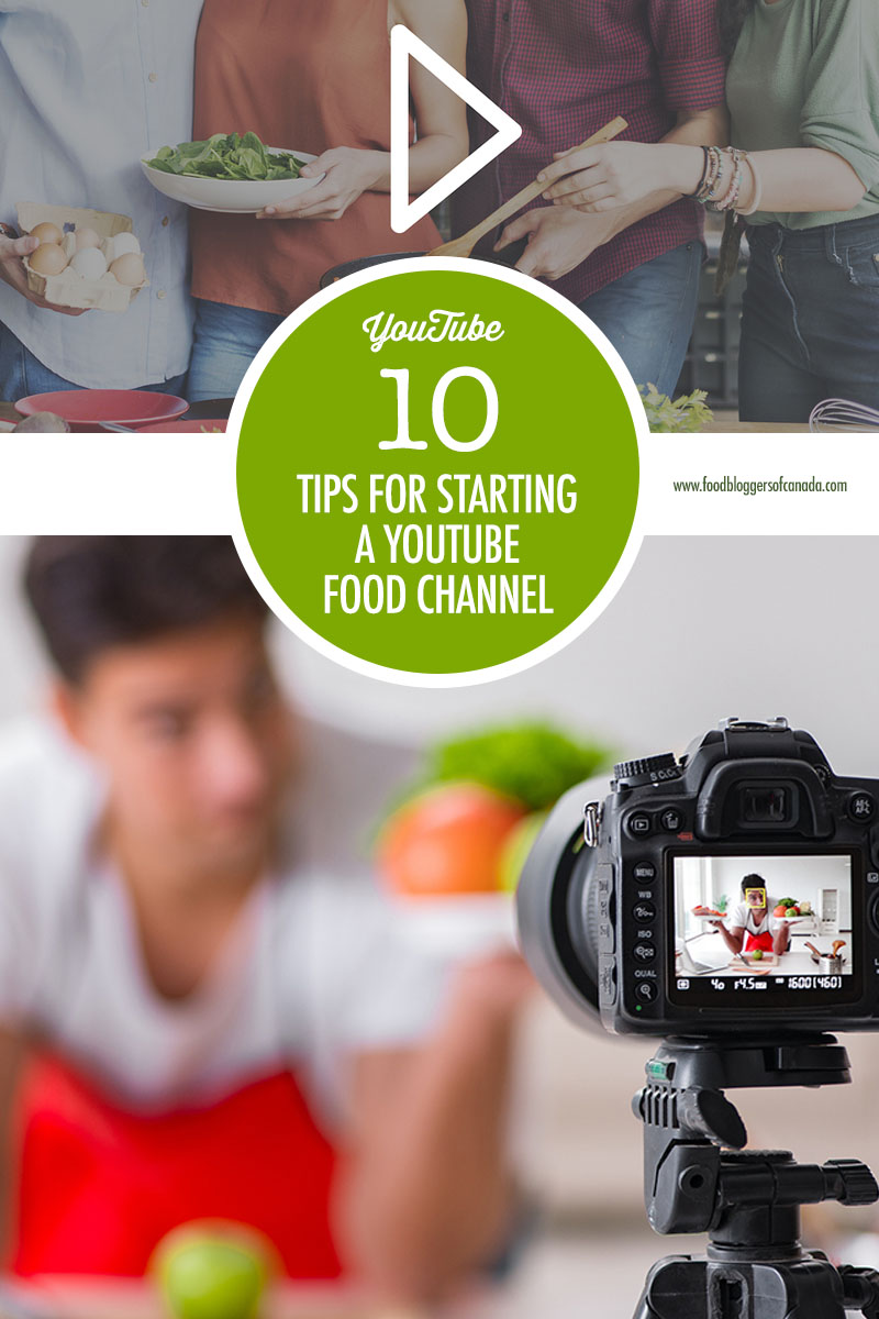 10 Tips For Starting A Food Based YouTube Channel | Food Bloggers of Canada