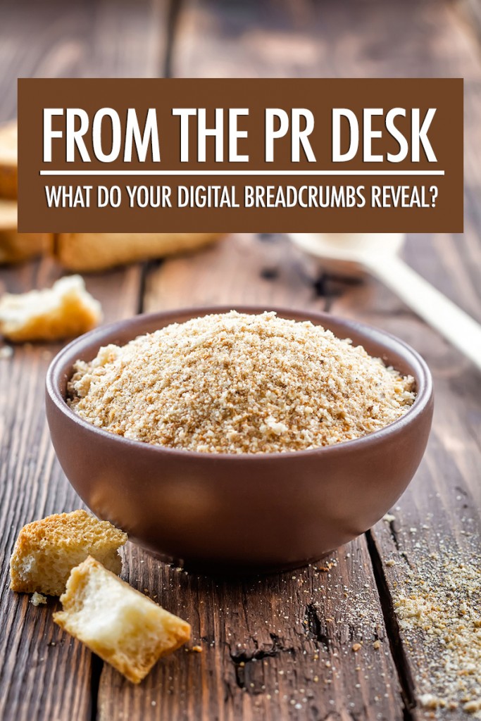 From the PR Desk: What Do Your Digital Breadcrumbs Reveal
