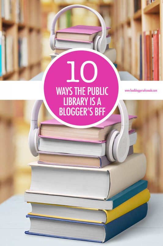 10 Ways the Public Library is a Blogger's Best Friend | Food Bloggers of Canada