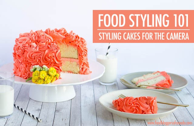 Food Styling 101: Styling Cakes For The Camera| Food Bloggers of Canada
