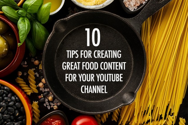 10 Types of Great Food Content for Your YouTube Channel