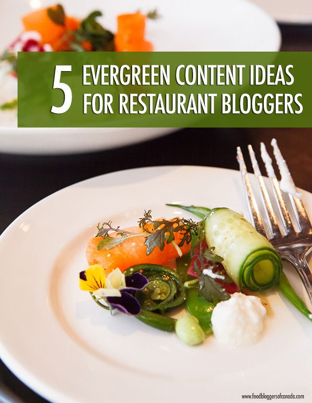 5 Evergreen Content Ideas for Restaurant Bloggers | Food Bloggers of Canada