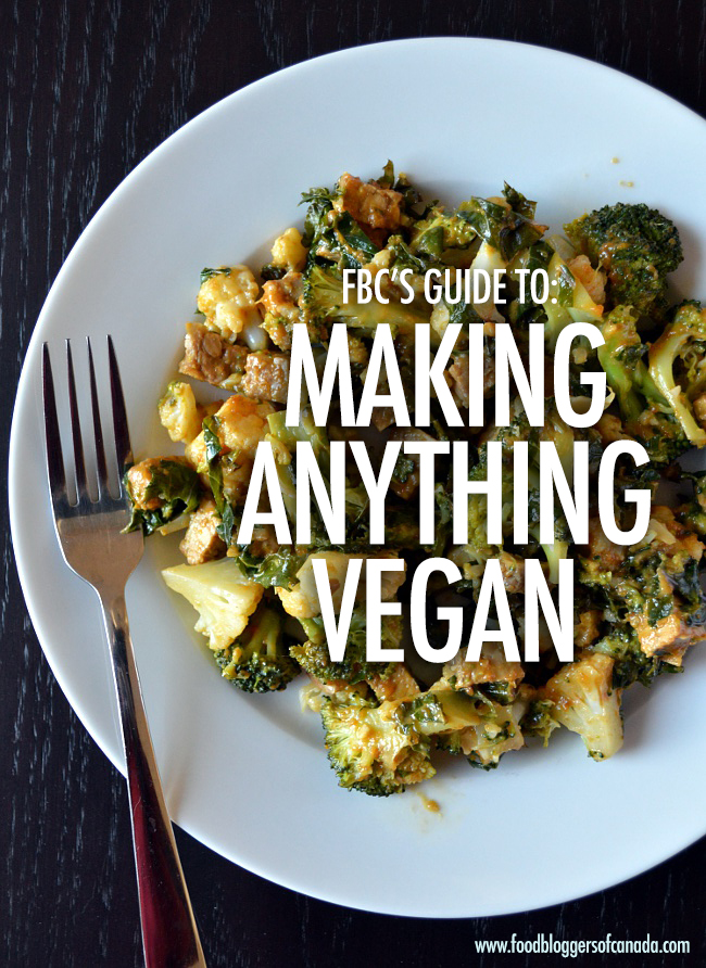 FBC's Guide To Making Anything Vegan | Food Bloggers of Canada