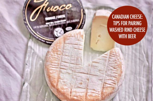 Canadian Cheese: Washed Rind Cheeses With Beer