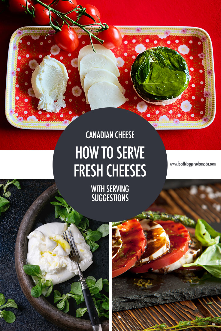Fresh Canadian Cheeses and How To Serve Them | Food Bloggers of Canada