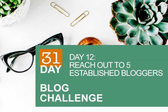 31 Day Blog Challenge Day 12: Reach Out to 5 Established Bloggers