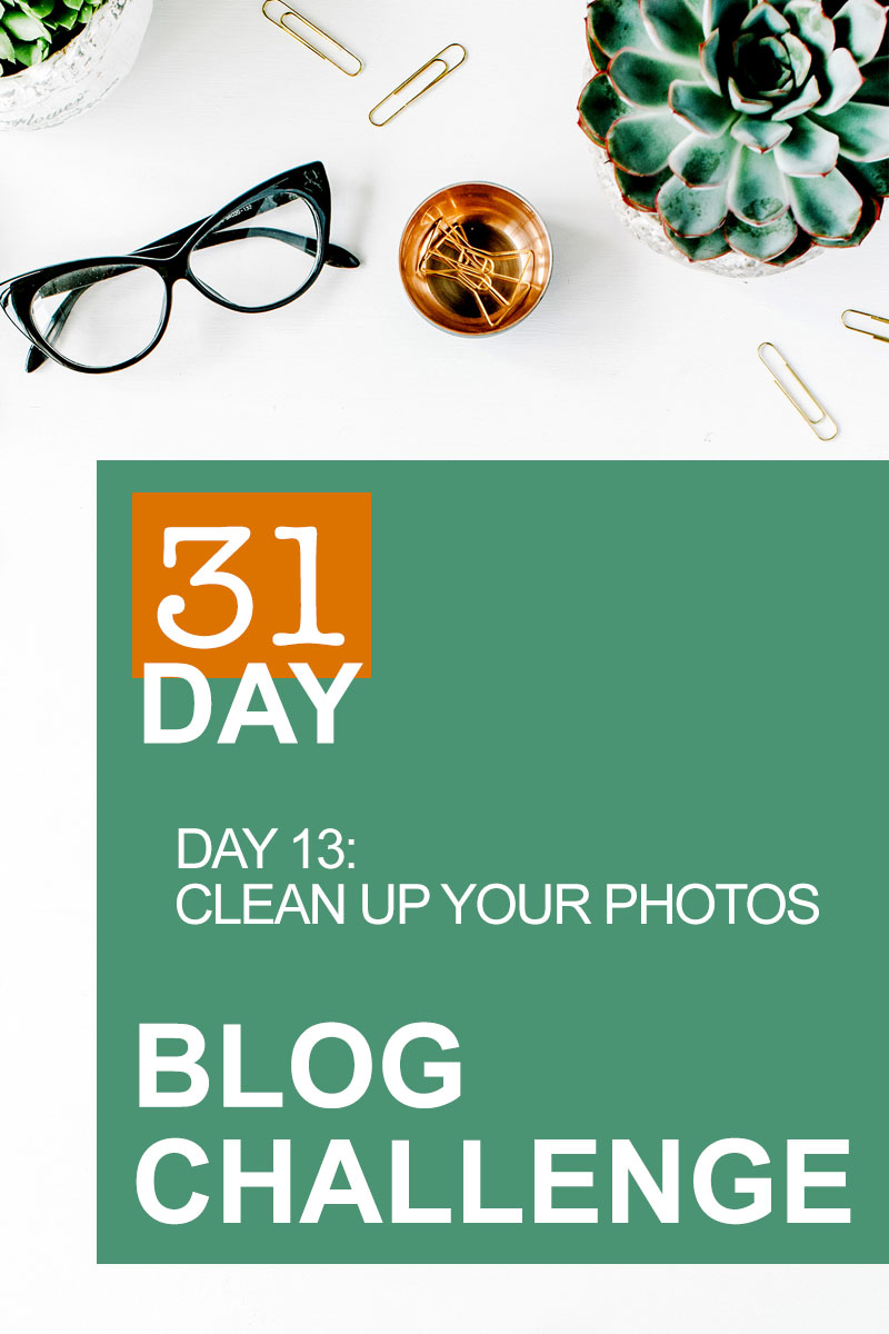 31 Day Blog Challenge Day 13: Clean Up Your Photos | Food Bloggers of Canada