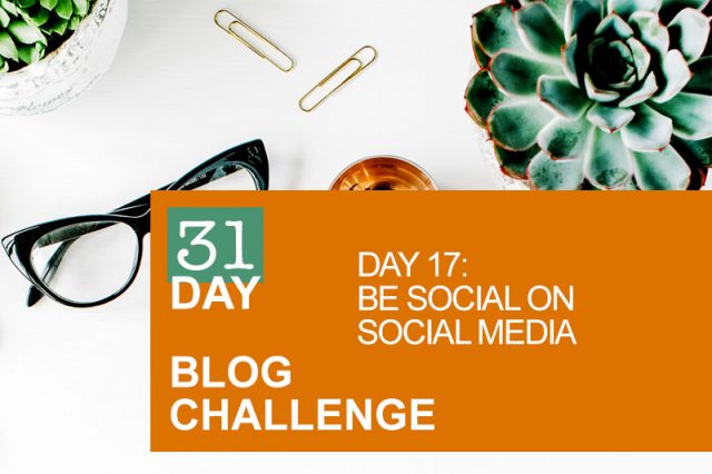 31 Day Blog Challenge Day 17: Be Social On Social Media